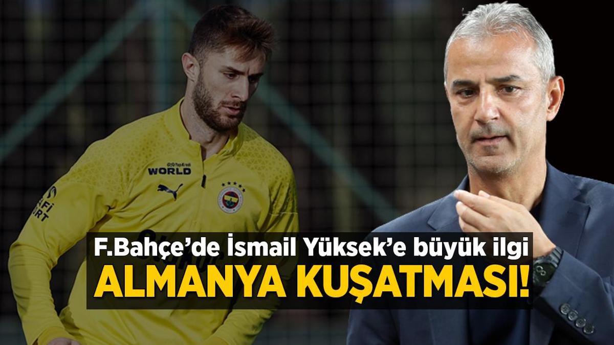 Fenerbahçe’de İsmail Yüksek’e Alman kuşatması! Bundesliga’dan yoğun ilgi