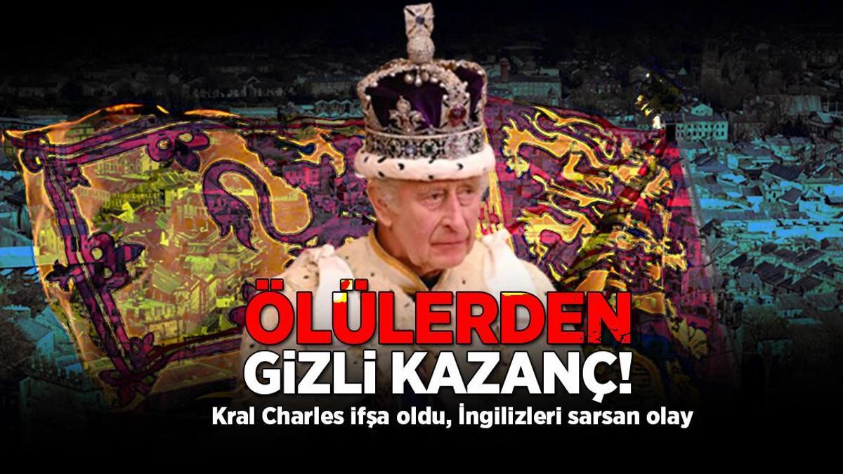 İngiltere’de Kral Charles’ın, ölülerden gizli kazanç sağladığı ortaya çıktı