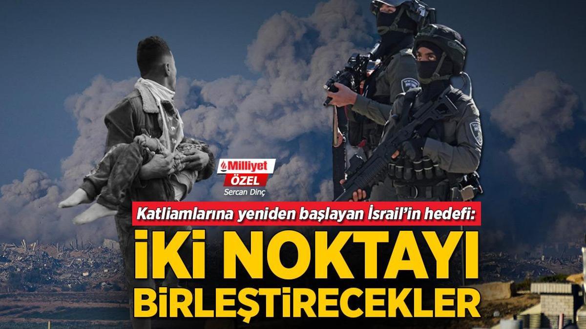 Katliamlarına yeniden başlayan İsrail’in hedefi: İki noktayı birleştirecekler