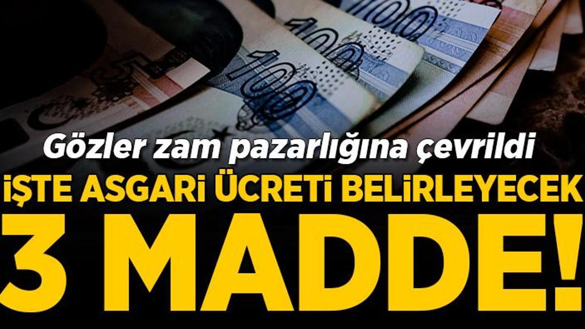 Gözler zam pazarlığına çevrildi: İşte asgari ücreti belirleyecek 3 madde!