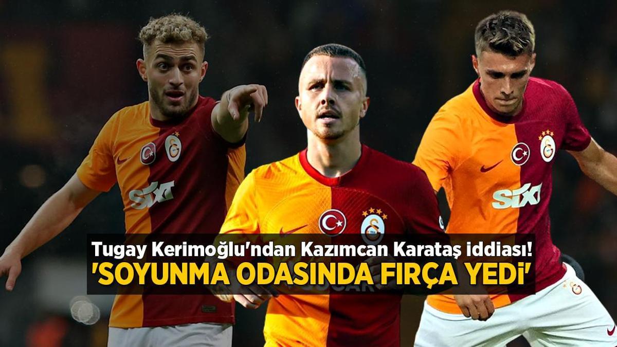 Tugay Kerimoğlu’ndan Kazımcan Karataş iddiası! ‘Soyunma odasında fırça yedi’