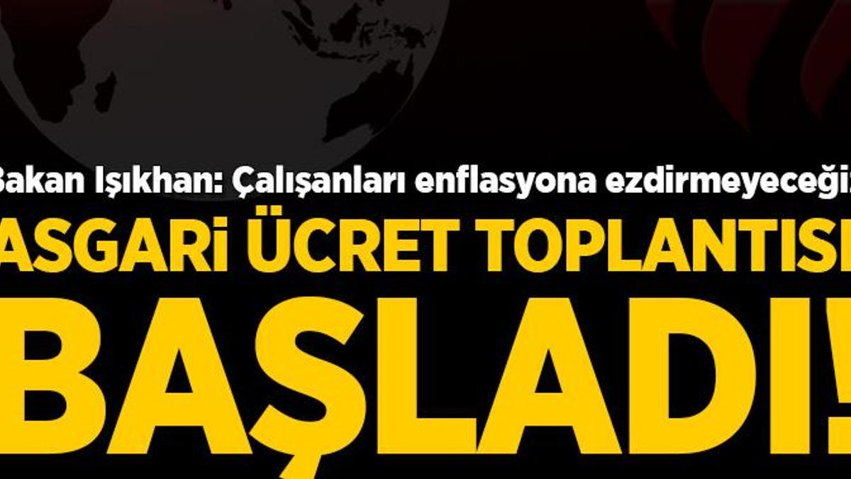 Son dakika: Asgari ücret toplantısı başladı: Zam oranı netleşiyor!