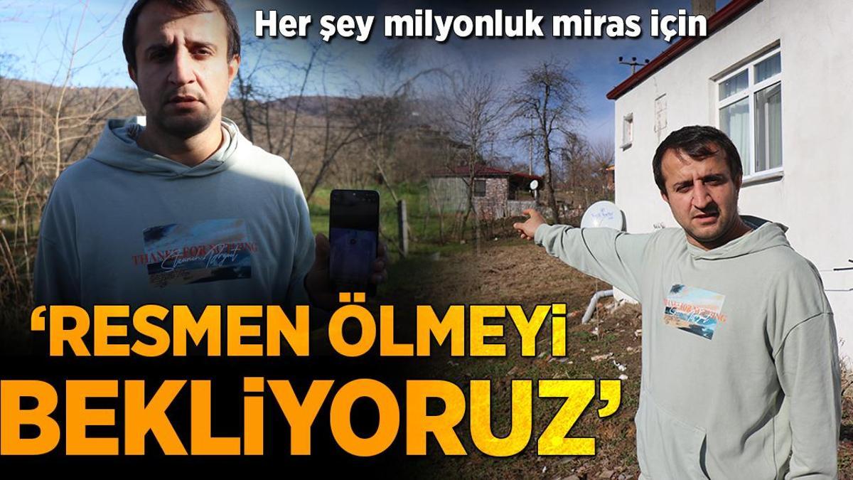 Her şey milyonluk miras için: Resmen ölmeyi bekliyoruz