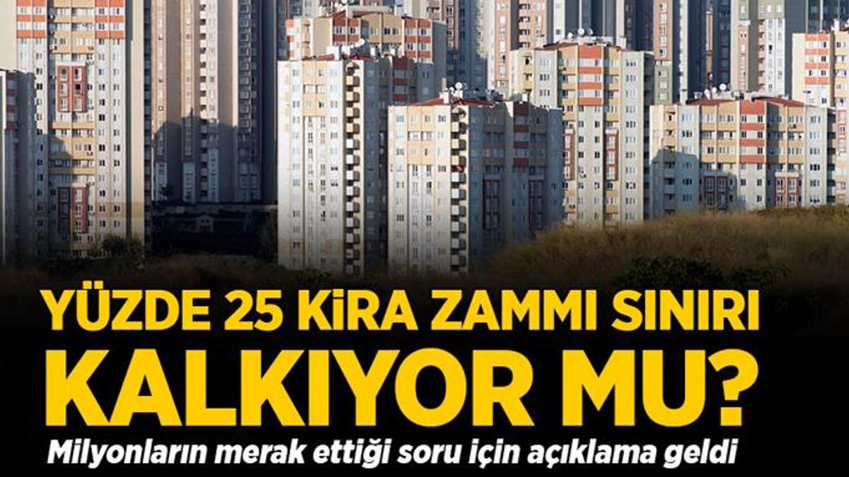 Yüzde 25 kira zammı sınırı kalkıyor mu? Açıklama geldi