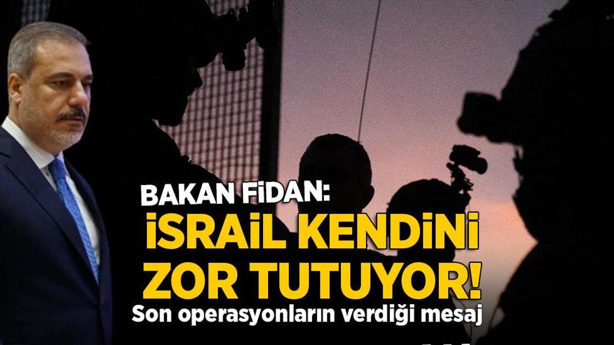 Son operasyonların verdiği mesaj! Bakan Fidan: İsrail kendini zor tutuyor