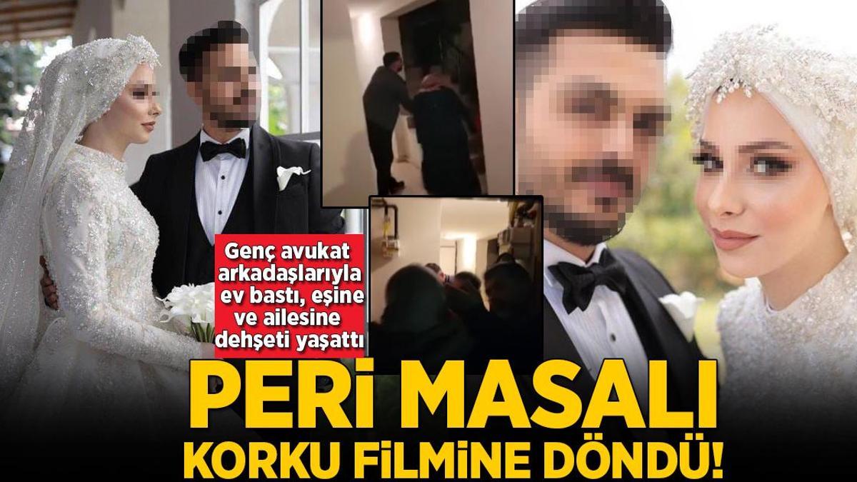 Peri masalı korku filmine döndü! Arkadaşlarıyla ev basan avukat, eşine ve ailesine dehşeti yaşattı