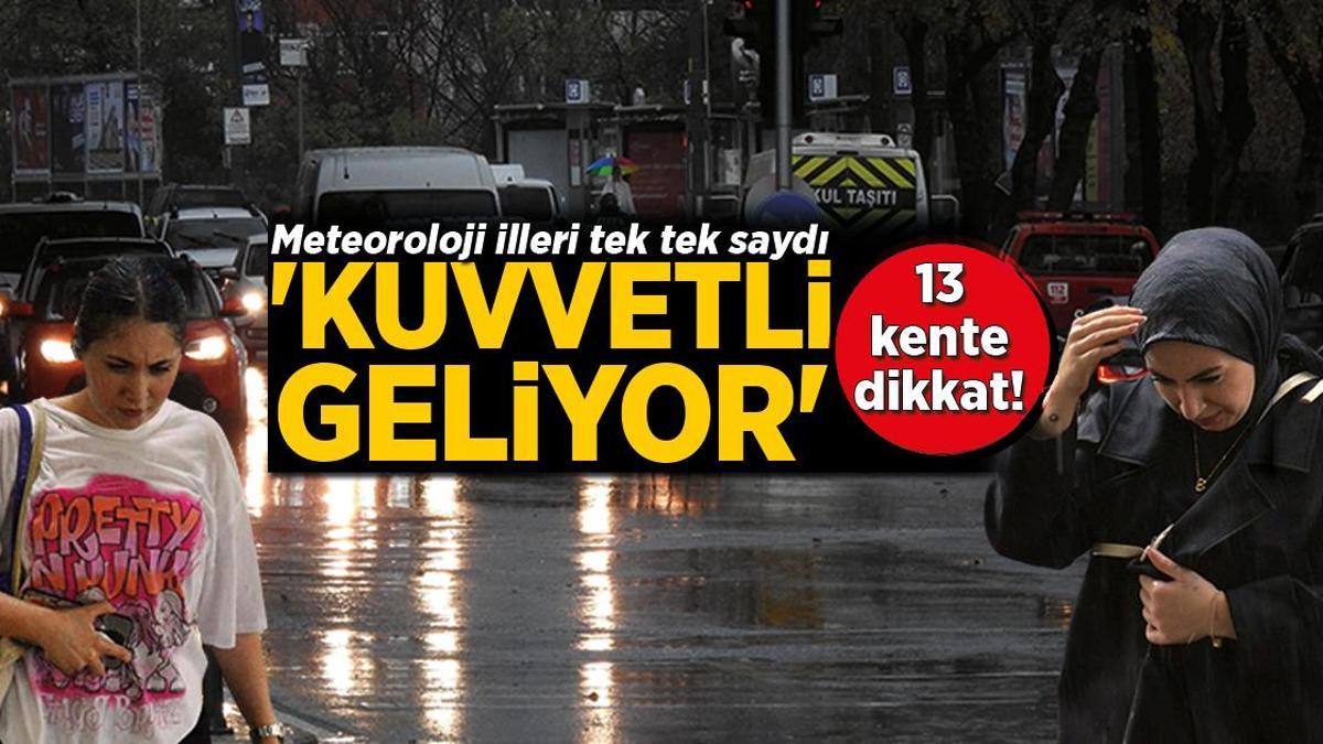 Meteoroloji tek tek saydı: 13 il için uyarı! ‘Kuvvetli geliyor’