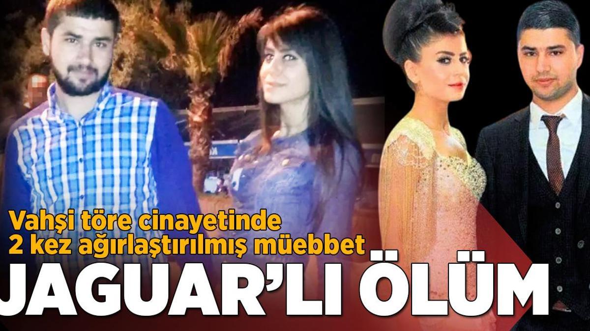 Jaguar’lı ölüm: Vahşi töre cinayetinde 2 kez ağırlaştırılmış müebbet