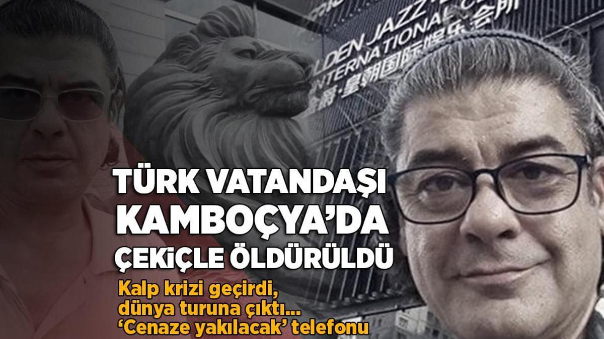 Türk vatandaşı Kamboçya’da çekiçle öldürüldü! Aileye şok telefon: Cenaze yakılacak