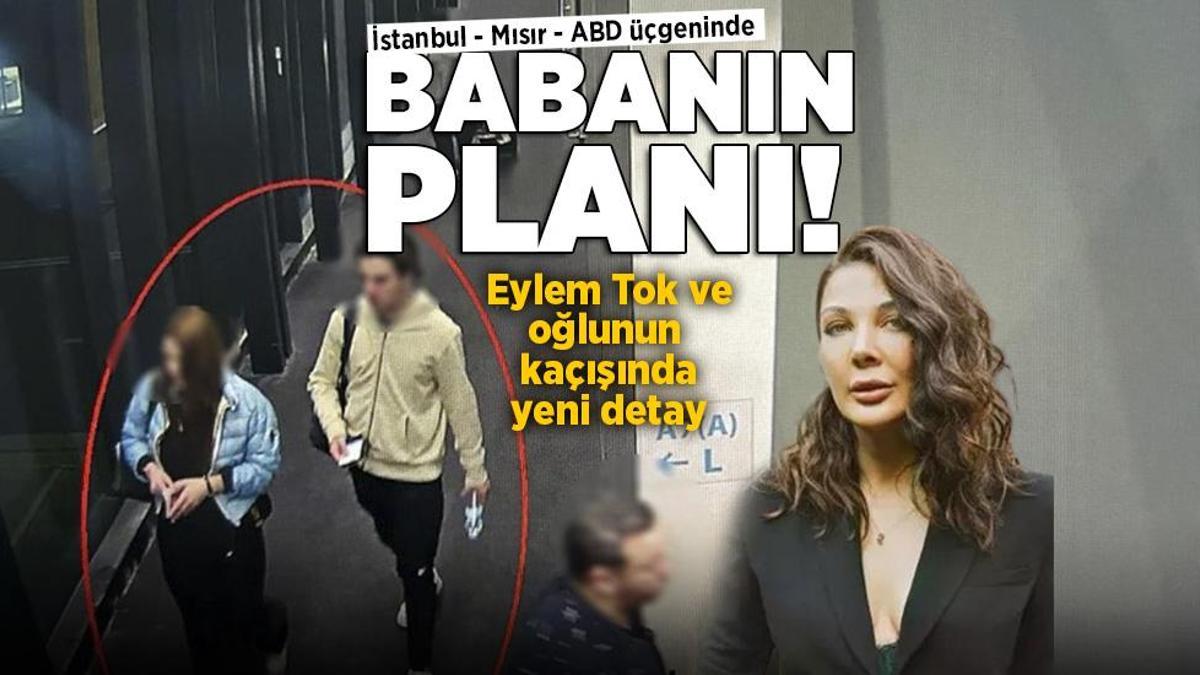 Babanın planı! Eylem Tok ve oğlunun Mısır’a kaçışında yeni detay ortaya çıktı