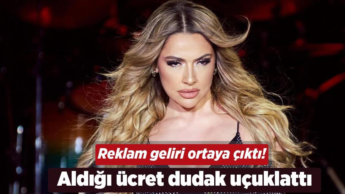 Reklam geliri ortaya çıktı! Hadise’nin aldığı ücret dudak uçuklattı