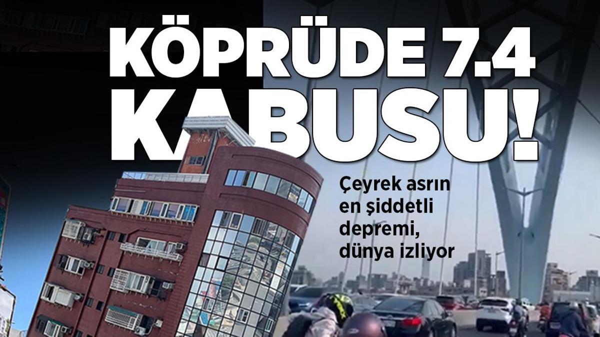 Köprüde 7.4 kabusu! Tayvan’da çeyrek asrın en şiddetli depremi: Dünya izliyor