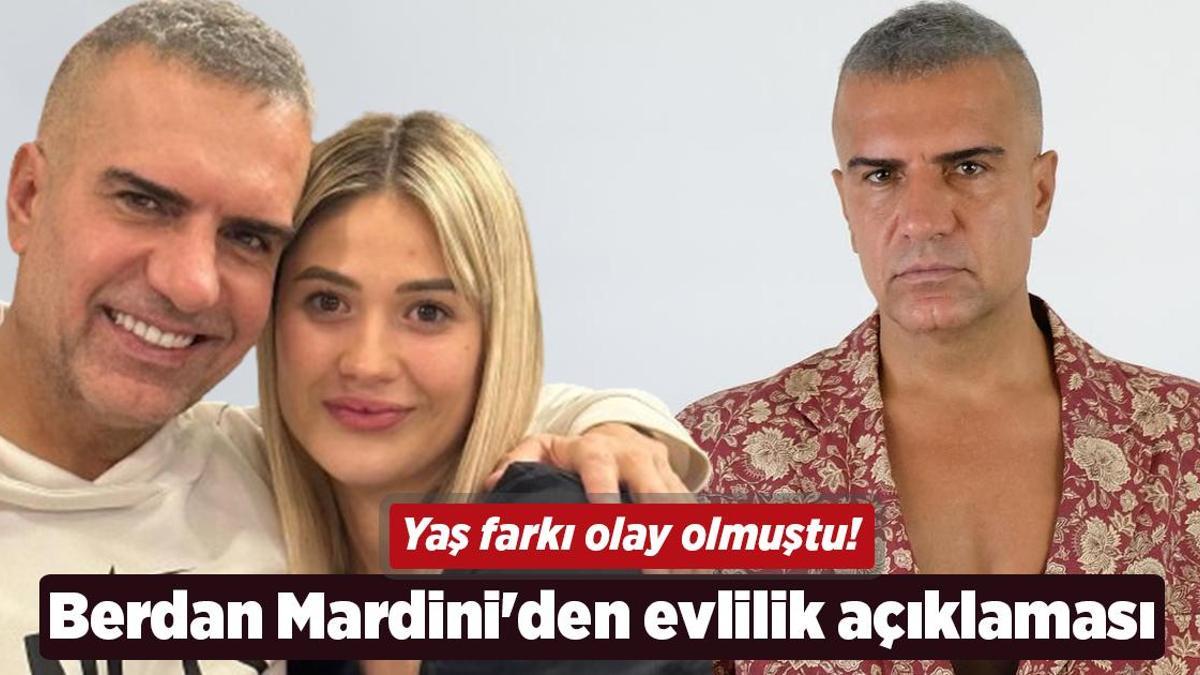 Yaş farkı olay olmuştu! Berdan Mardini’den ‘evlilik’ açıklaması