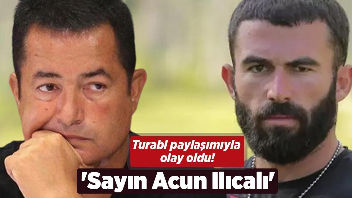 Survivor Turabi Çamkıran paylaşımıyla olay oldu! ‘Sayın Acun Ilıcalı’