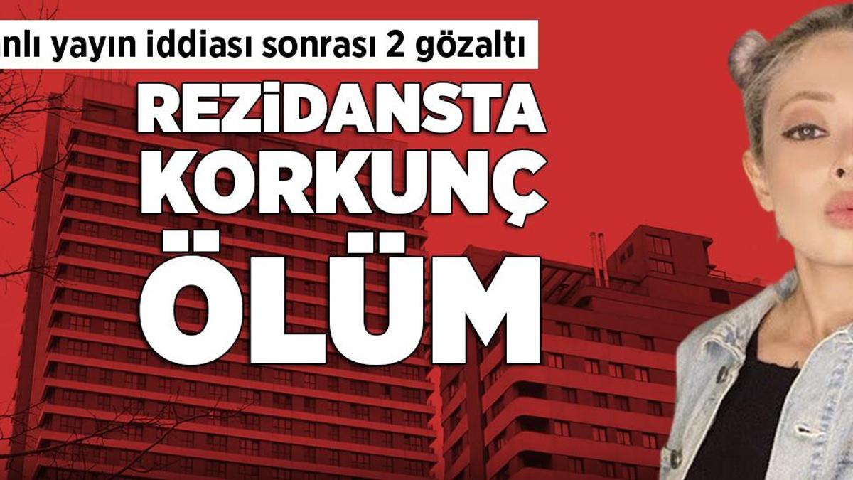 İstanbul’da rezidanstaki korkunç ölümde canlı yayın iddiası: 2 gözaltı