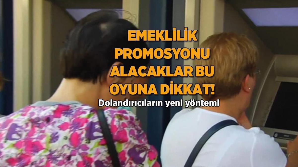 Emeklilik promosyonu alacaklar bu oyuna dikkat! Dolandırıcıların yeni yöntemi