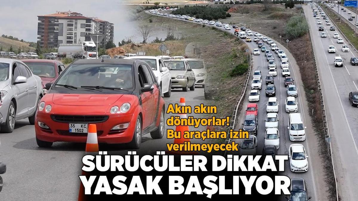 Akın akın geri dönüyorlar! Sürücüler dikkat, yasak başlıyor