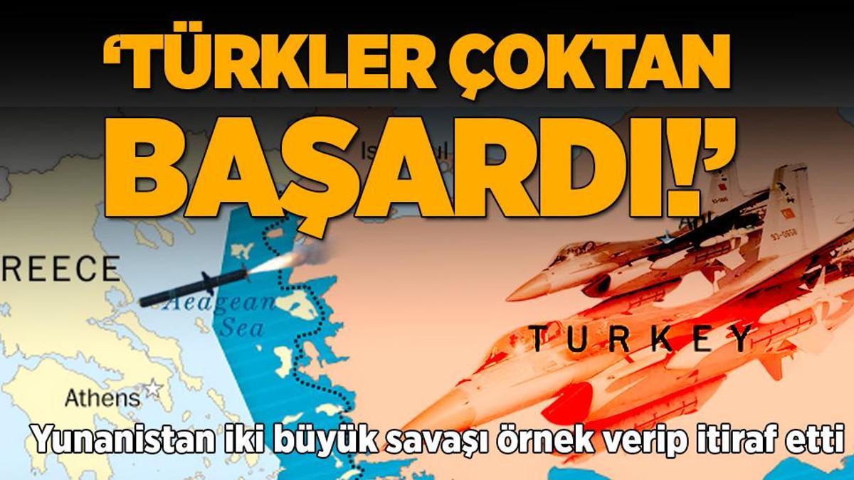 ‘Türkler çoktan başardı’ Yunanistan iki büyük savaşı örnek verip itiraf etti