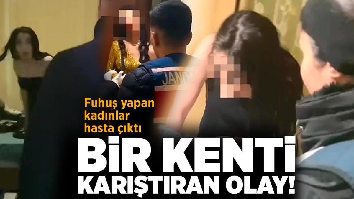 Kenti karıştıran olay! Fuhuş yapan yabancı kadınlar hasta çıktı