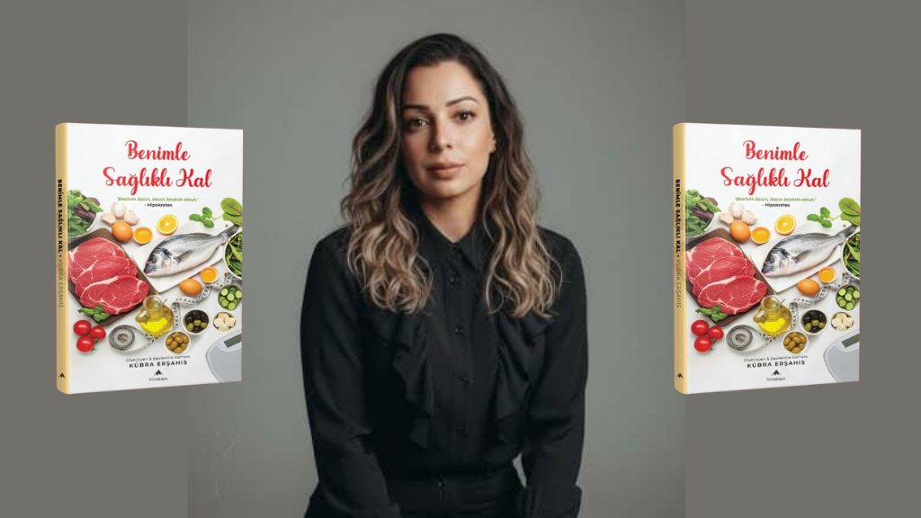 Diyetisyen ve Beslenme Uzmanı Kübra Erşahıs: “Sağlık, Alışkanlıklarla Başlar”