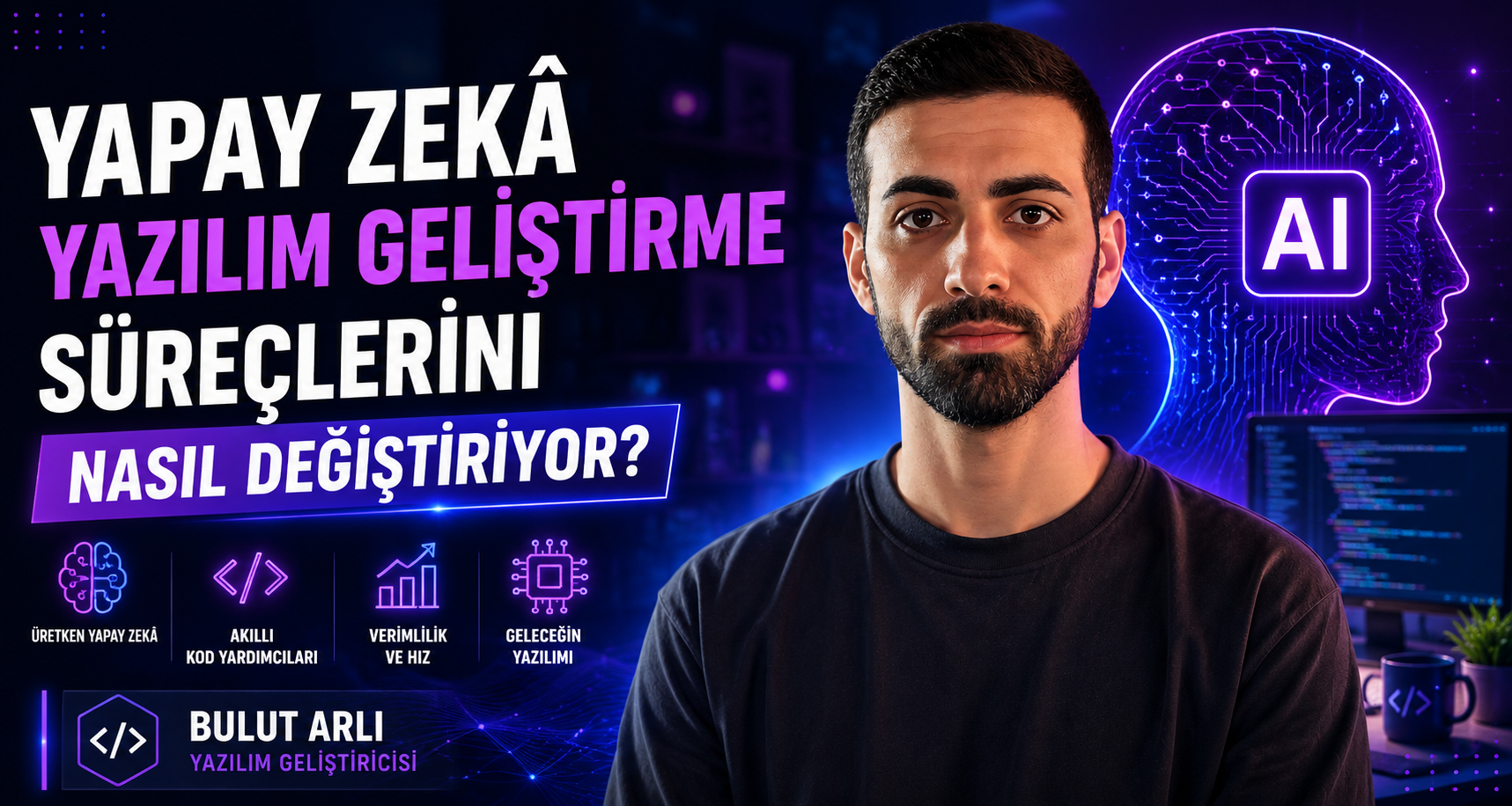 Bulut Arlı: Yapay Zekâ Yazılım Geliştirme Süreçlerini Nasıl Değiştiriyor?