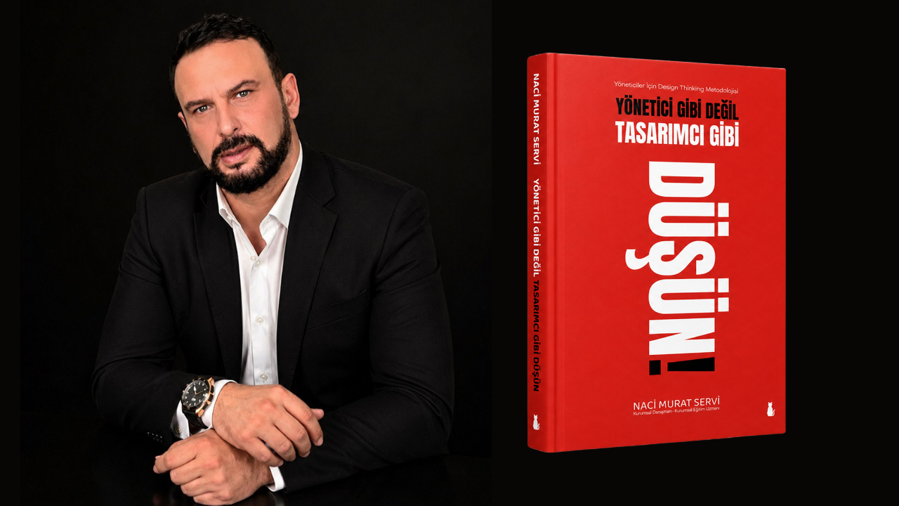 KONTROL EDEN DEĞİL, TASARLAYAN LİDERLİK: NACİ MURAT SERVİ’NİN YENİ KİTABI “YÖNETİCİ GİBİ DEĞİL, TASARIMCI GİBİ DÜŞÜN” ÇIKTI